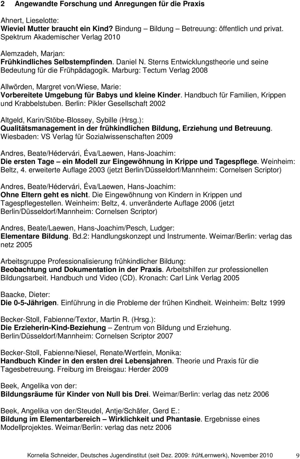 Marburg: Tectum Verlag 2008 Allwörden, Margret von/wiese, Marie: Vorbereitete Umgebung für Babys und kleine Kinder. Handbuch für Familien, Krippen und Krabbelstuben.