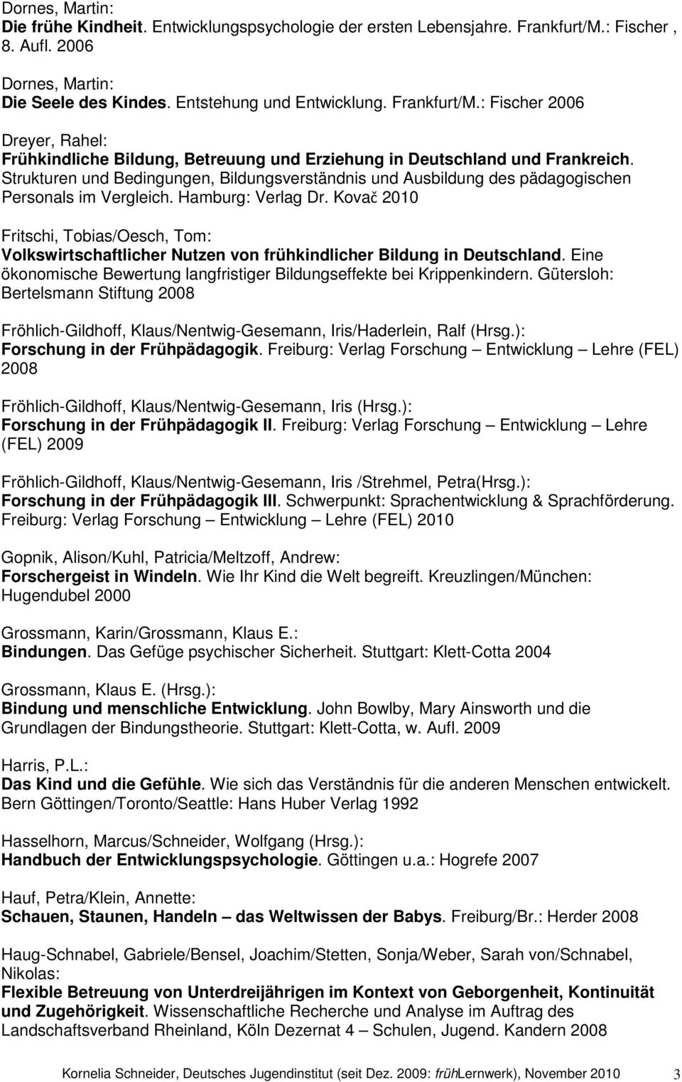 : Fischer 2006 Dreyer, Rahel: Frühkindliche Bildung, Betreuung und Erziehung in Deutschland und Frankreich.