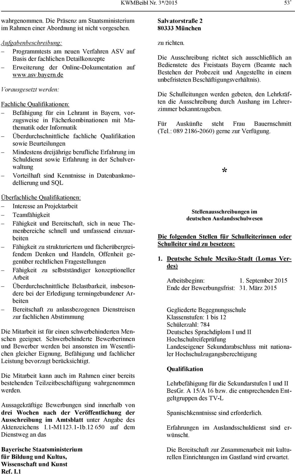 de Vorausgesetzt werden: Fachliche Qualifikationen: Befähigung für ein Lehramt in Bayern, vorzugsweise in Fächerkombinationen mit Mathematik oder Informatik Überdurchschnittliche fachliche