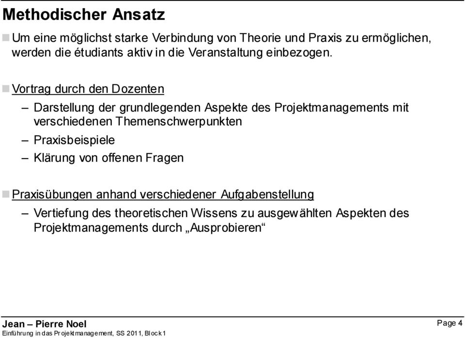 Vortrag durch den Dozenten Darstellung der grundlegenden Aspekte des Projektmanagements mit verschiedenen