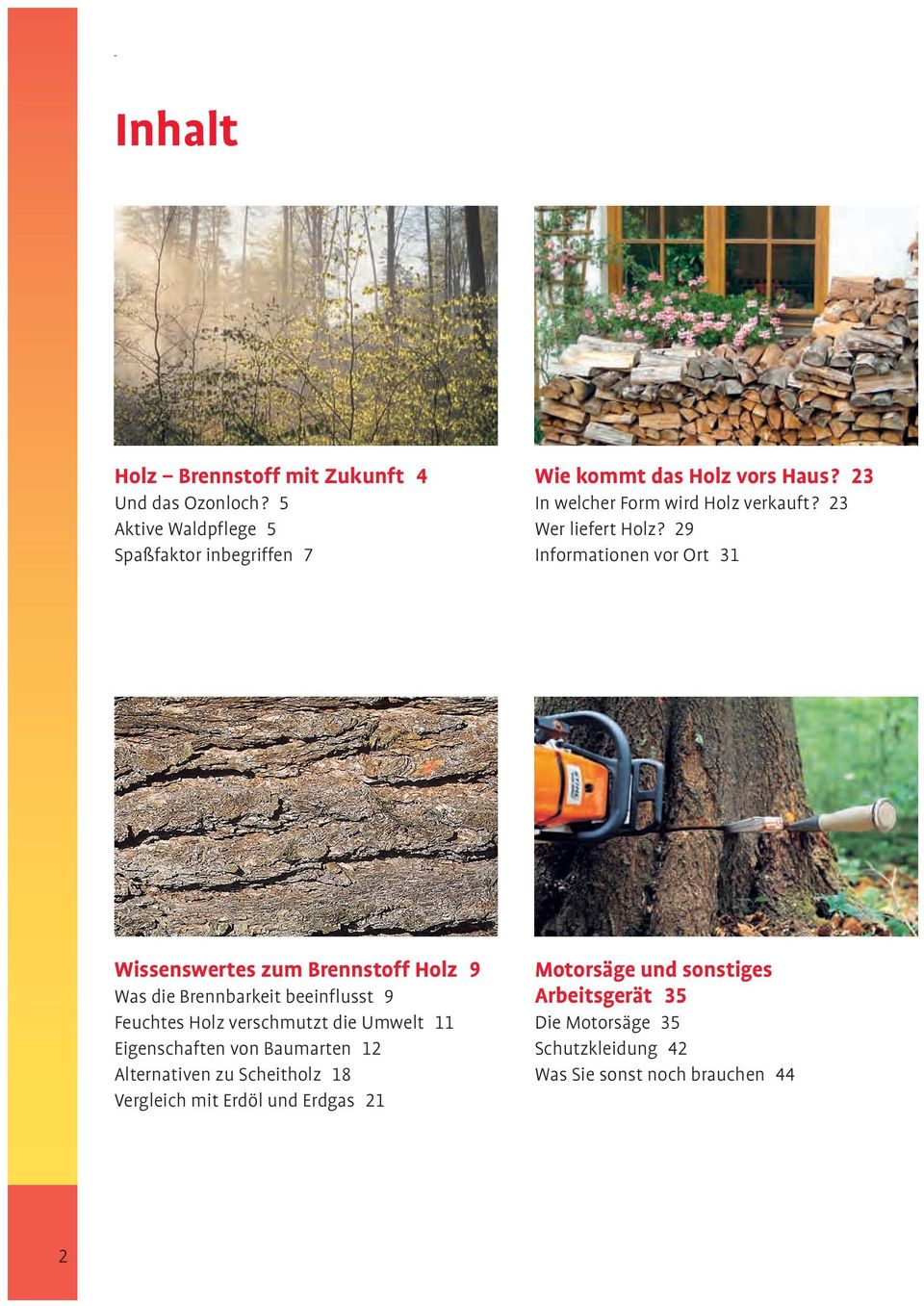 29 Informationen vor Ort 31 Wissenswertes zum Brennstoff Holz 9 Was die Brennbarkeit beeinflusst 9 Feuchtes Holz verschmutzt die