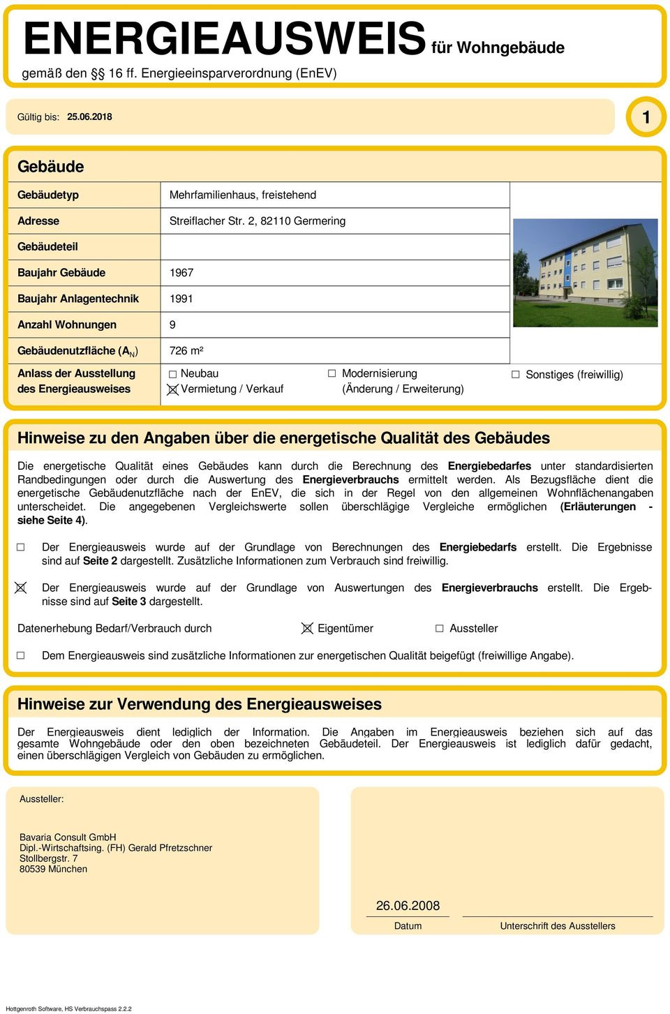 Verkauf Modernisierung (Änderung / Erweiterung) Sonstiges (freiwillig) Hinweise zu den Angaben über die energetische Qualität des Gebäudes Die energetische Qualität eines Gebäudes kann durch die