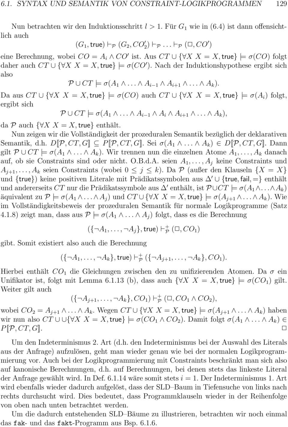 .. A i 1 A i+1... A k ). Da aus CT { X X = X, true} = σ(co) auch CT { X X = X, true} = σ(a i ) folgt, ergibt sich P CT = σ(a 1... A i 1 A i A i+1... A k ), da P auch { X X = X, true} enthält.