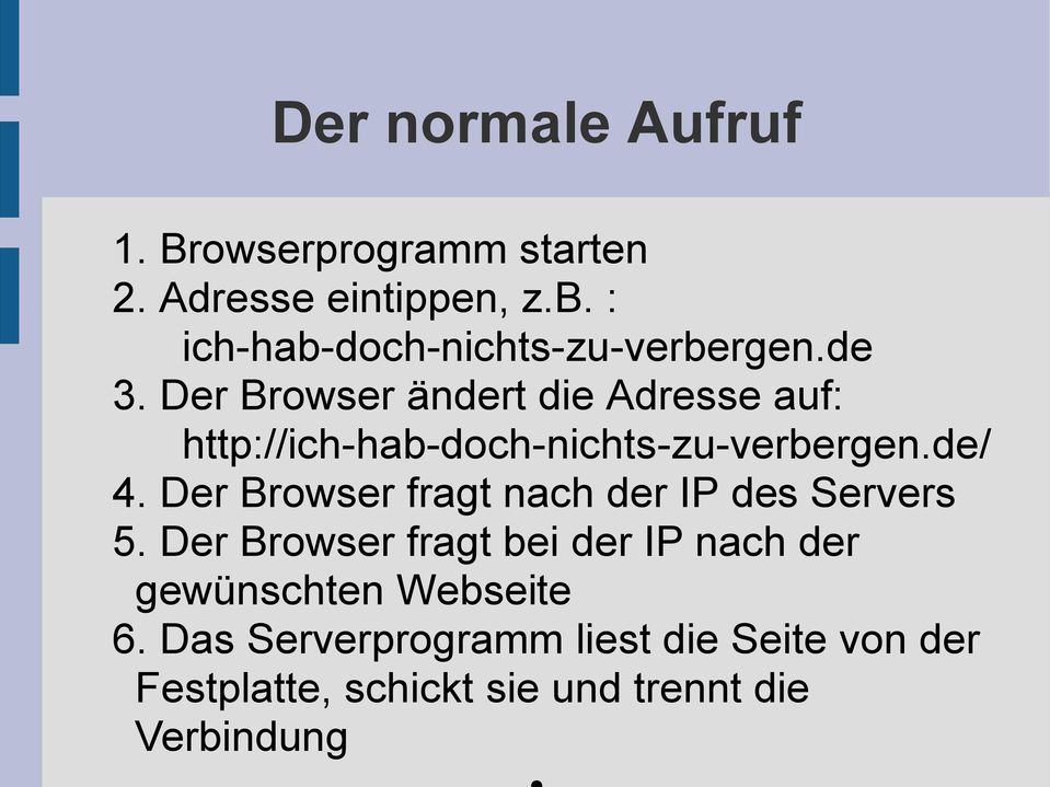Der Browser ändert die Adresse auf: http://ich-hab-doch-nichts-zu-verbergen.de/ 4.