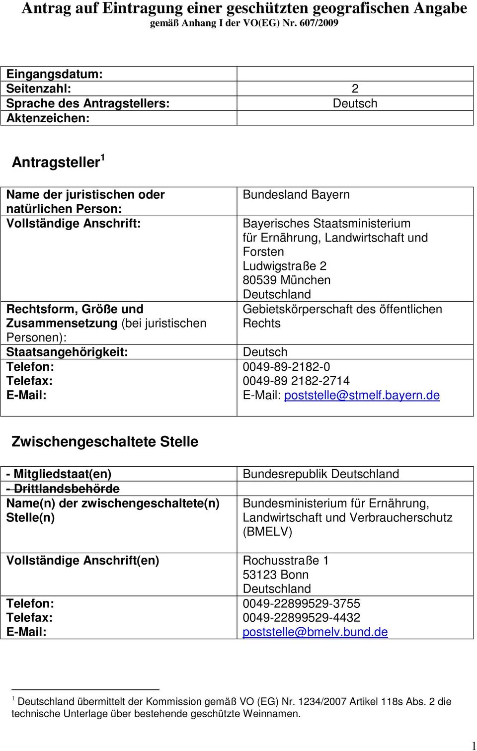 Zusammensetzung (bei juristischen Personen): Staatsangehörigkeit: Telefon: Telefax: E-Mail: Bundesland Bayern Bayerisches Staatsministerium für Ernährung, Landwirtschaft und Forsten Ludwigstraße 2