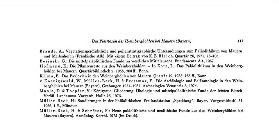 : Die Pflanzenreste aus den Weinberghöhlen.- In Zotz, L.: Das Paläolithikum in den Weinberghöhlen bei Mauern. Quartärbibliothek 2, 1955, 308 ff., Bonn. Kma, B.
