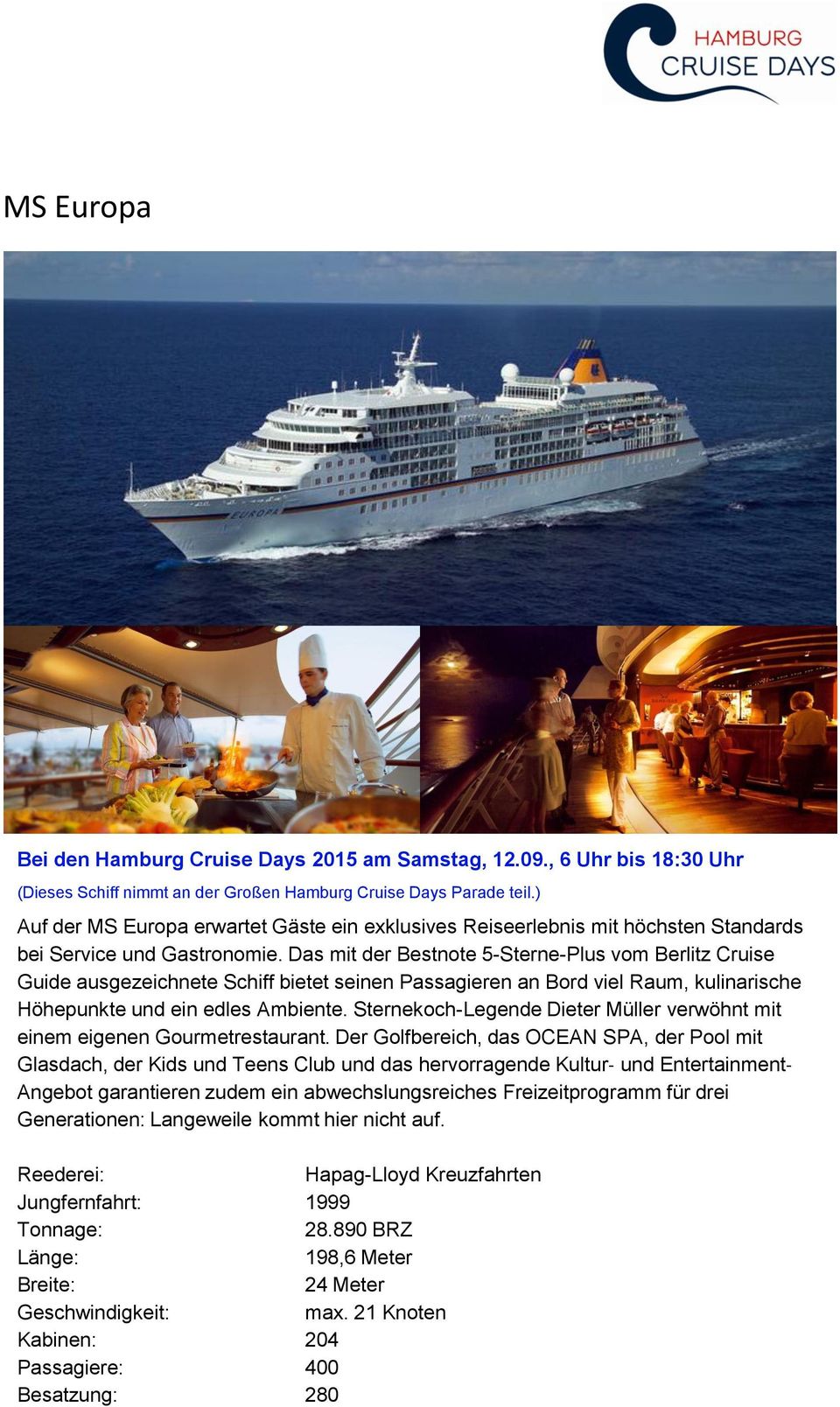 Das mit der Bestnote 5-Sterne-Plus vom Berlitz Cruise Guide ausgezeichnete Schiff bietet seinen Passagieren an Bord viel Raum, kulinarische Höhepunkte und ein edles Ambiente.