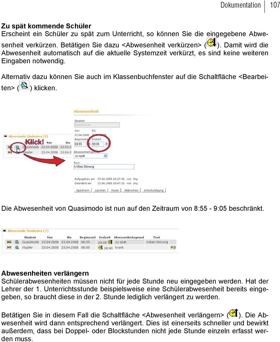 Alternativ dazu können Sie auch im Klassenbuchfenster auf die Schaltfläche <Bearbeiten> ( ) klicken. Die Abwesenheit von Quasimodo ist nun auf den Zeitraum von 8:55-9:05 beschränkt.