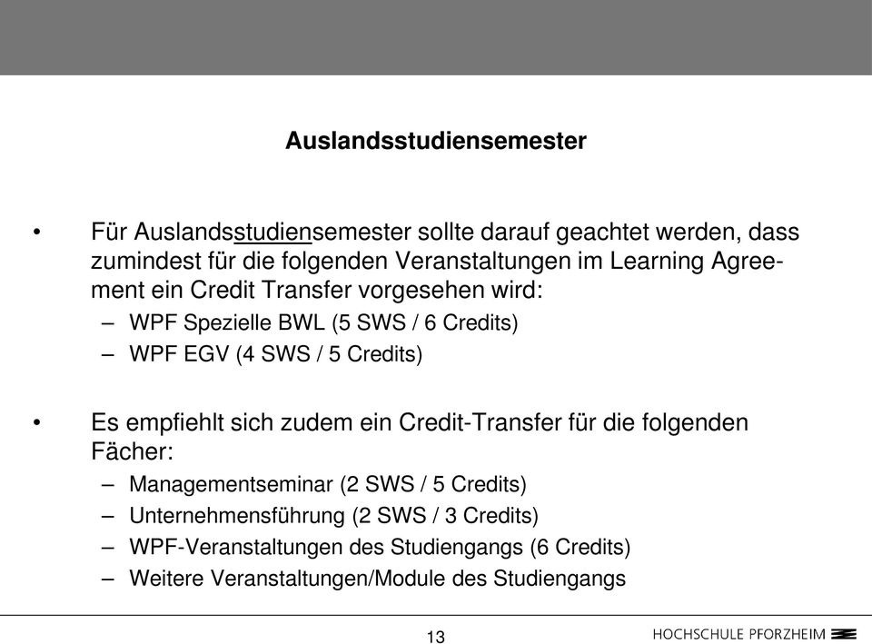 SWS / 5 Credits) Es empfiehlt sich zudem ein Credit-Transfer für die folgenden Fächer: Managementseminar (2 SWS / 5 Credits)