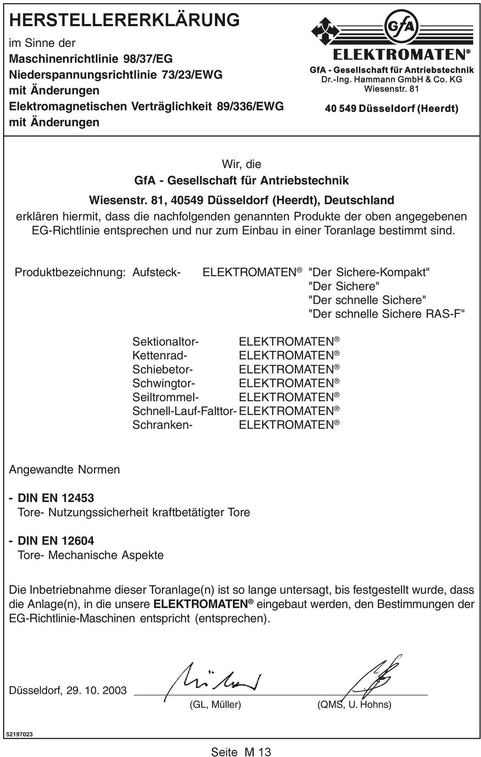 81, 40549 Düsseldorf (Heerdt), Deutschland erklären hiermit, dass die nachfolgenden genannten Produkte der oben angegebenen EG-Richtlinie entsprechen und nur zum Einbau in einer Toranlage bestimmt