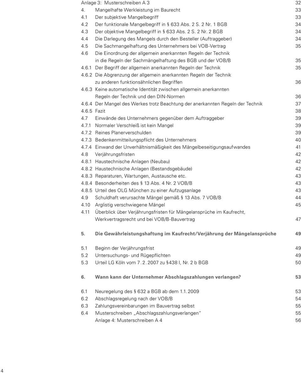 6 Die Einordnung der allgemein anerkannten Regeln der Technik in die Regeln der Sachmängelhaftung des BGB und der VOB/B 35 4.6.1 Der Begriff der allgemein anerkannten Regeln der Technik 35 4.6.2 Die Abgrenzung der allgemein anerkannten Regeln der Technik zu anderen funktionsähnlichen Begriffen 36 4.