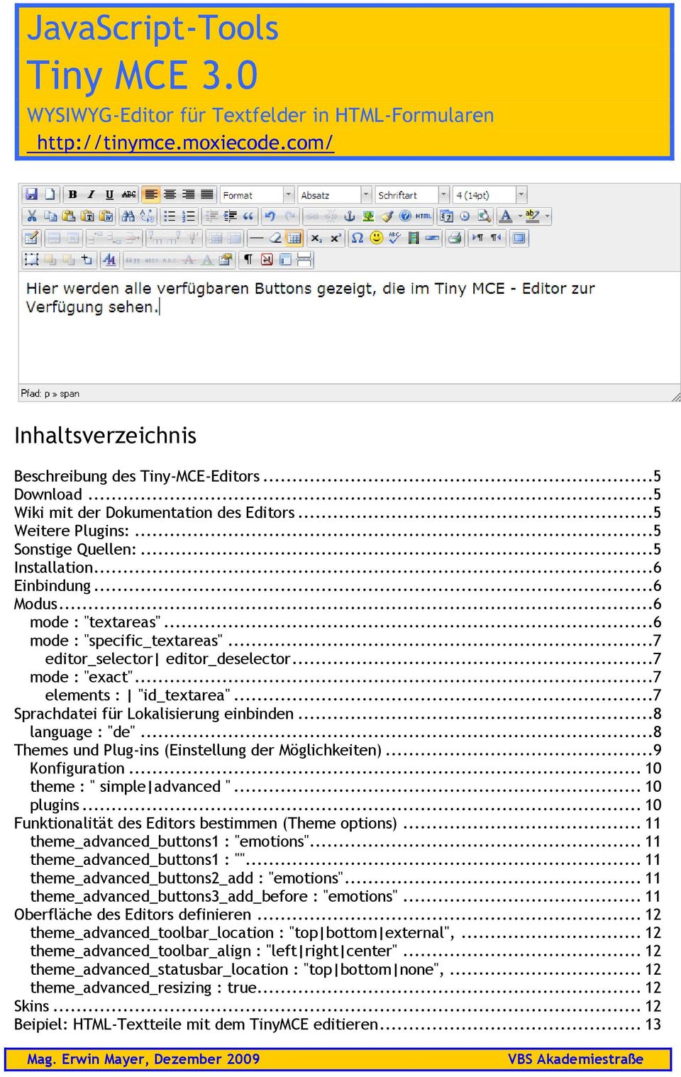 ..7 editor_selector editor_deselector...7 mode : "exact"...7 elements : "id_textarea"...7 Sprachdatei für Lokalisierung einbinden...8 language : "de".