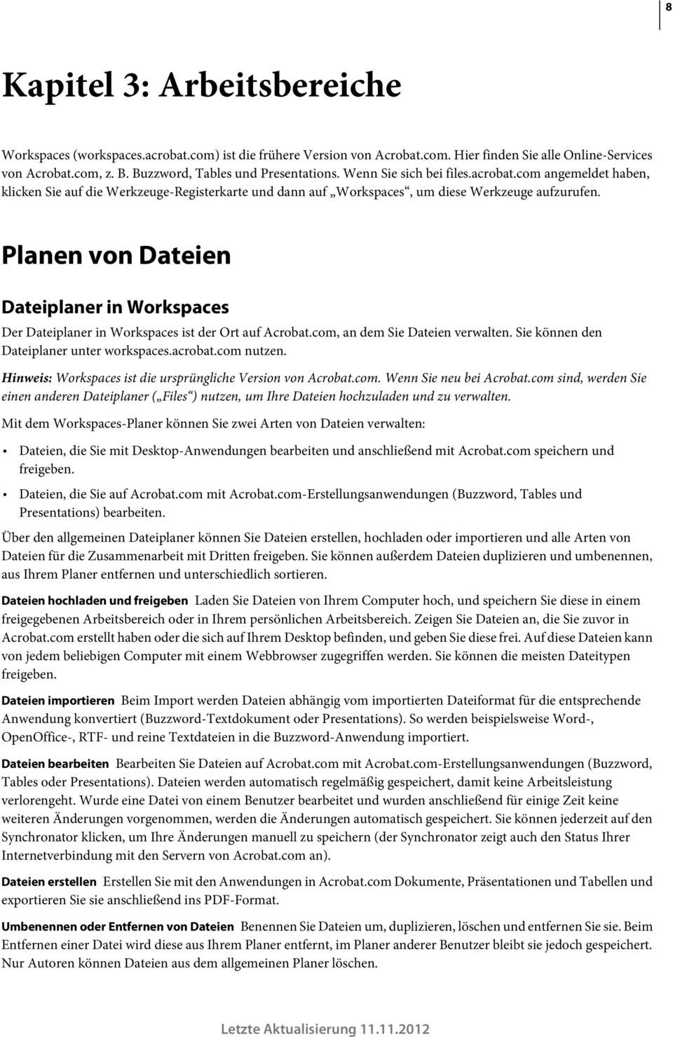 Planen von Dateien Dateiplaner in Workspaces Der Dateiplaner in Workspaces ist der Ort auf Acrobat.com, an dem Sie Dateien verwalten. Sie können den Dateiplaner unter workspaces.acrobat.com nutzen.