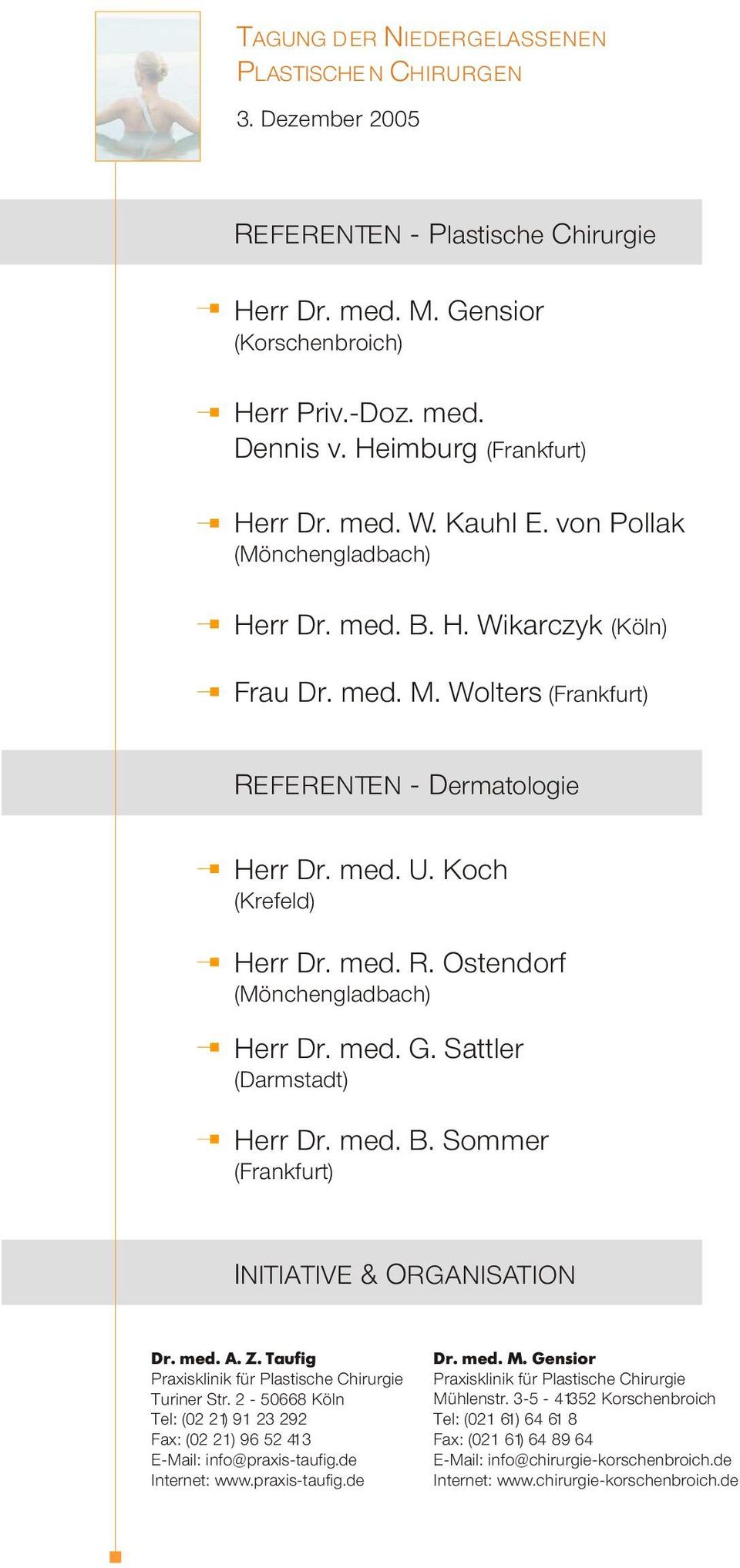 Sattler (Darmstadt) Herr Dr. med. B. Sommer (Frankfurt) INITIATIVE & ORGANISATION Dr. med. A. Z. Taufig Praxisklinik für Plastische Chirurgie Turiner Str.