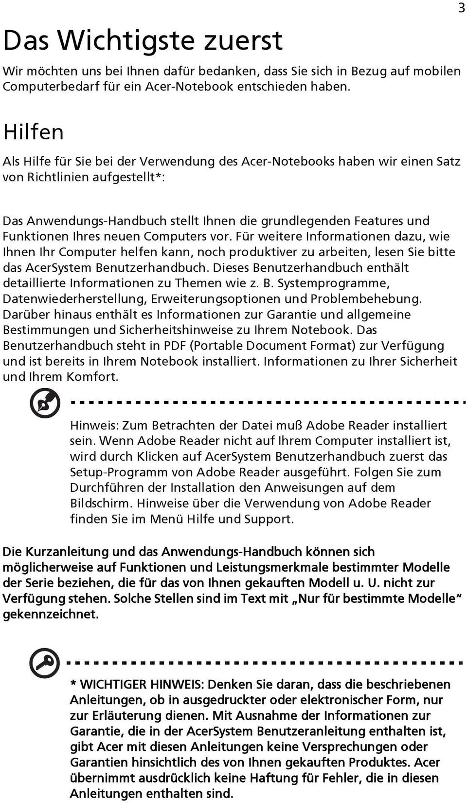 Ihres neuen Computers vor. Für weitere Informationen dazu, wie Ihnen Ihr Computer helfen kann, noch produktiver zu arbeiten, lesen Sie bitte das AcerSystem Benutzerhandbuch.