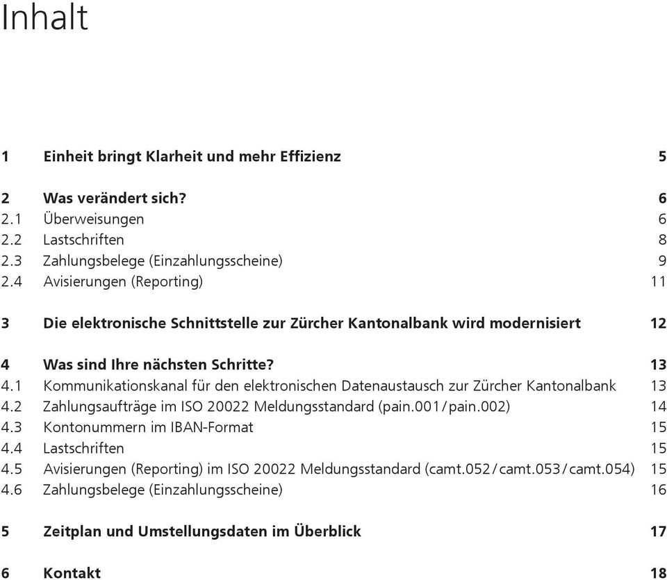 1 Kommunikationskanal für den elektronischen Datenaustausch zur Zürcher Kantonalbank 13 4.2 Zahlungsaufträge im ISO 20022 Meldungsstandard (pain.001 / pain.002) 14 4.