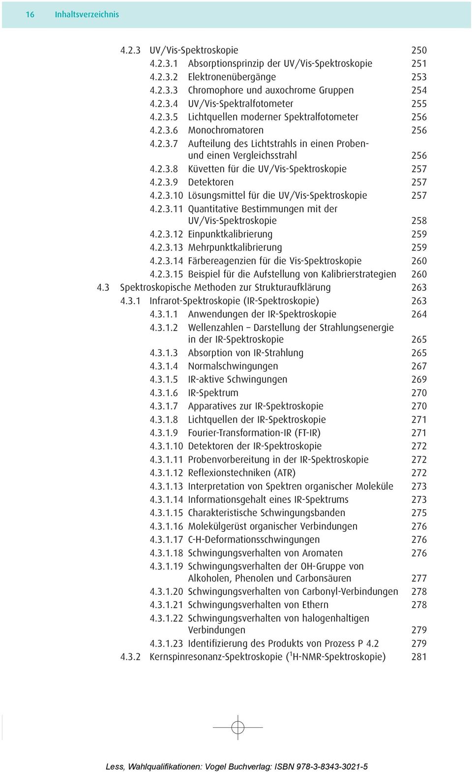 2.3.9 Detektoren 257 4.2.3.10 Lösungsmittel für die UV/Vis-Spektroskopie 257 4.2.3.11 Quantitative Bestimmungen mit der UV/Vis-Spektroskopie 258 4.2.3.12 Einpunktkalibrierung 259 4.2.3.13 Mehrpunktkalibrierung 259 4.