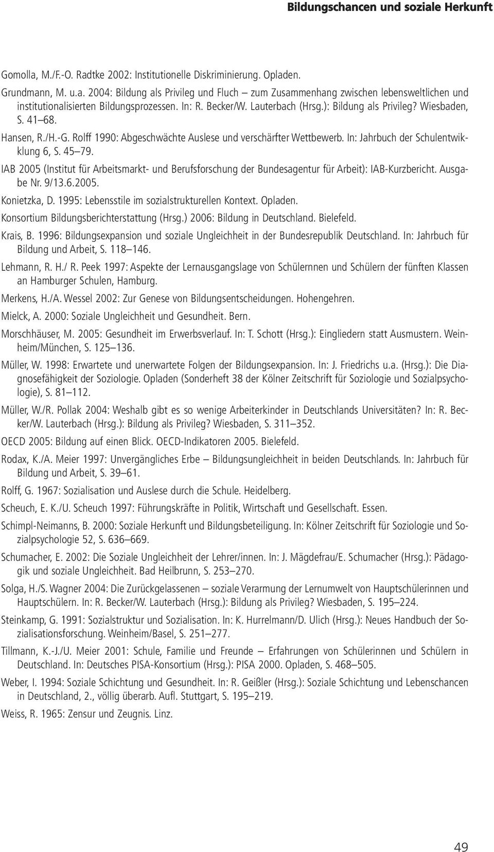 45 79. IAB 2005 (Institut für Arbeitsmarkt- und Berufsforschung der Bundesagentur für Arbeit): IAB-Kurzbericht. Ausgabe Nr. 9/13.6.2005. Konietzka, D. 1995: Lebensstile im sozialstrukturellen Kontext.