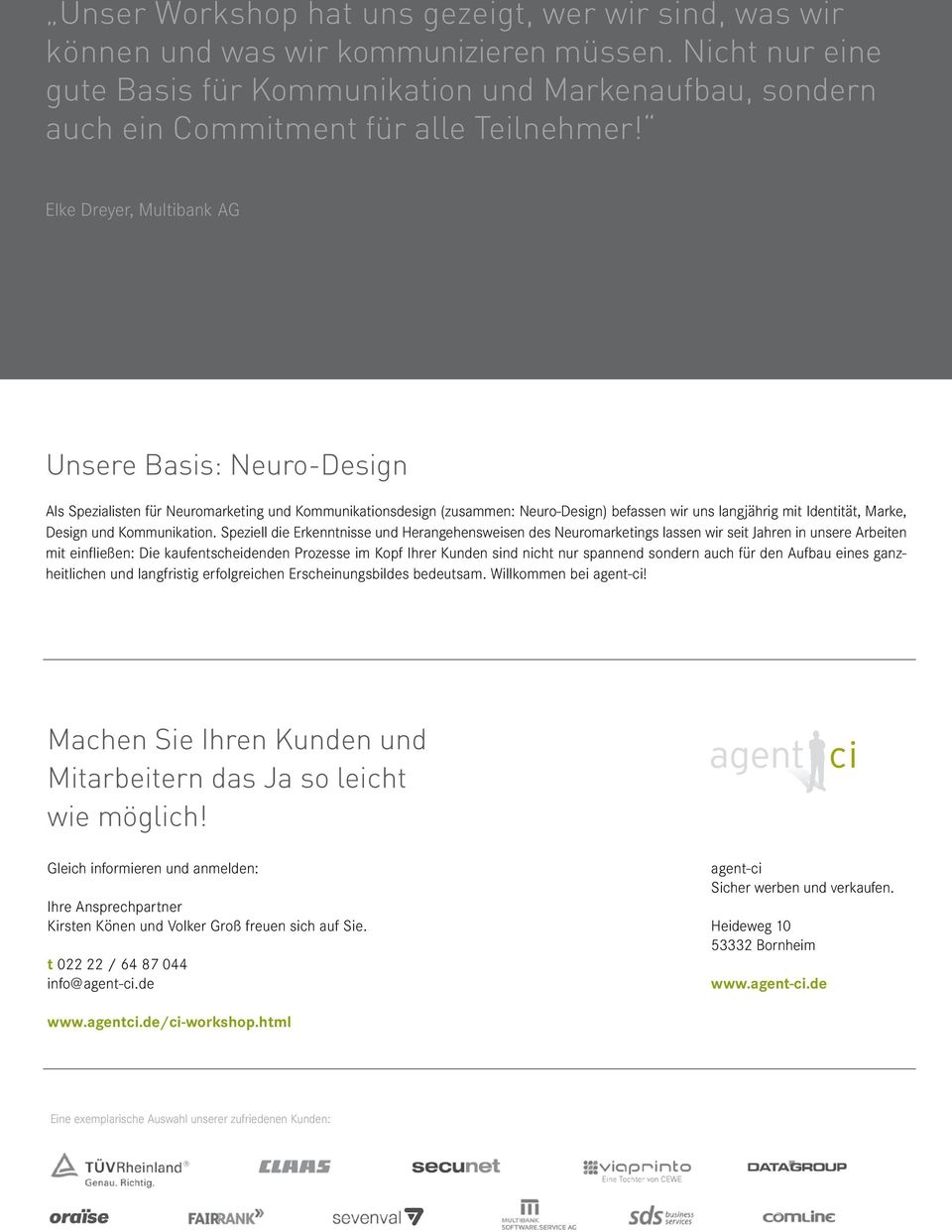 Elke Dreyer, Multibank AG Unsere Basis: Neuro-Design Als Spezialisten für Neuromarketing und Kommunikationsdesign (zusammen: Neuro-Design) befassen wir uns langjährig mit Identität, Marke, Design und