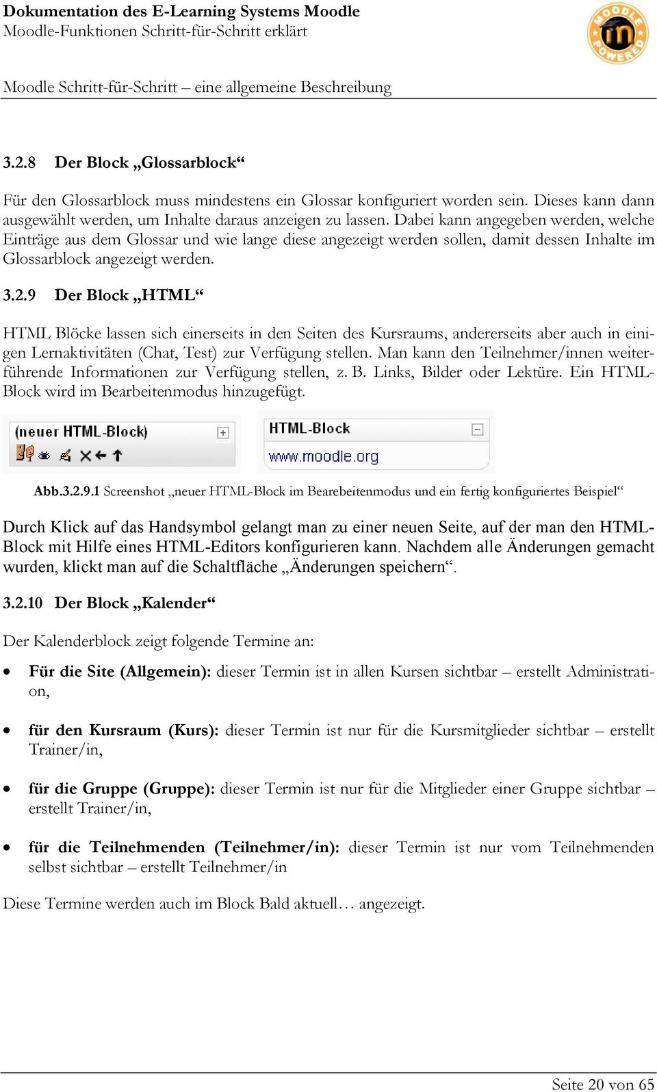 9 Der Block HTML HTML Blöcke lassen sich einerseits in den Seiten des Kursraums, andererseits aber auch in einigen Lernaktivitäten (Chat, Test) zur Verfügung stellen.