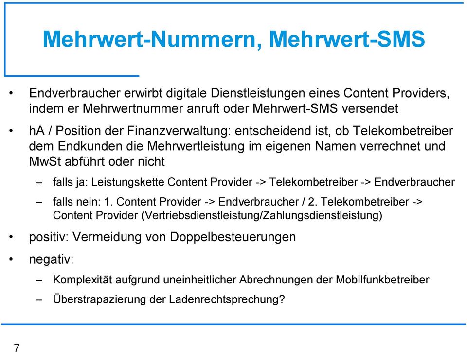Content Provider -> Telekombetreiber -> Endverbraucher falls nein: 1. Content Provider -> Endverbraucher / 2.