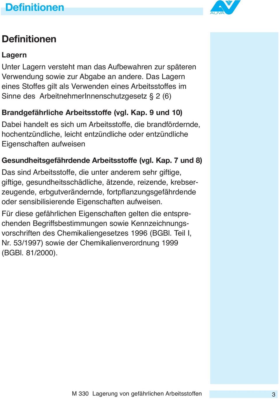 9 und 10) Dabei handelt es sich um Arbeitsstoffe, die brandfördernde, hochentzündliche, leicht entzündliche oder entzündliche Eigenschaften aufweisen Gesundheitsgefährdende Arbeitsstoffe (vgl. Kap.