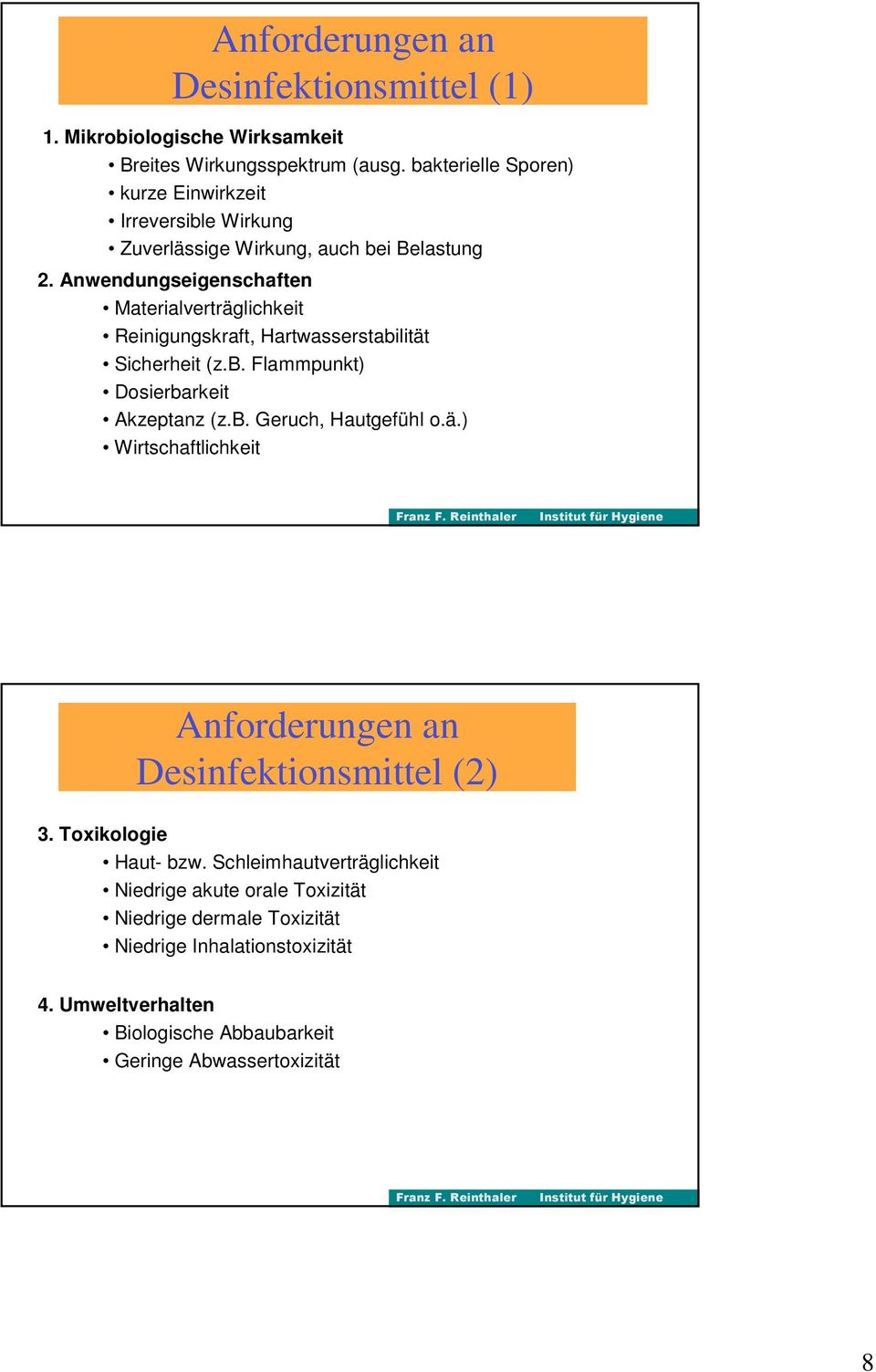 Anwendungseigenschaften Materialverträglichkeit Reinigungskraft, Hartwasserstabilität Sicherheit (z.b. Flammpunkt) Dosierbarkeit Akzeptanz (z.b. Geruch, Hautgefühl o.