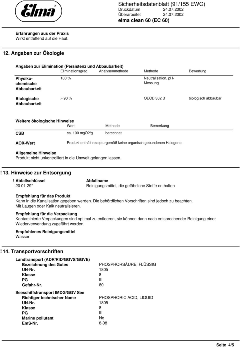 Neutralisation, ph- Messung > 90 % OECD 302 B biologisch abbaubar Weitere ökologische Hinweise Wert Methode Bemerkung CSB ca.