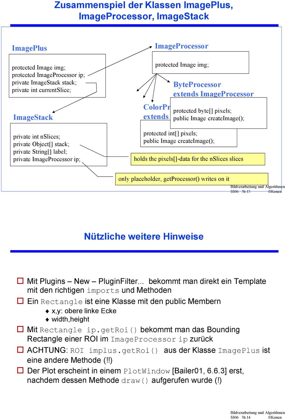 protected byte[] pixels; public Image createimage(); protected int[] pixels; public Image createimage(); holds the pixels[]-data for the nslices slices only placeholder, getprocessor() writes on it