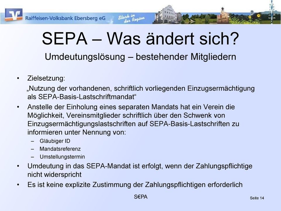 SEPA-Basis-Lastschriftmandat Anstelle der Einholung eines separaten Mandats hat ein Verein die Möglichkeit, Vereinsmitglieder schriftlich über den Schwenk