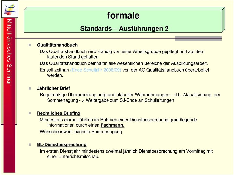 Jährlicher Brief Regelmäßige Überarbeitung aufgrund aktueller Wahrnehmungen d.h. Aktualisierung bei Sommertagung - > Weitergabe zum SJ-Ende an Schulleitungen Rechtliches Briefing Mindestens