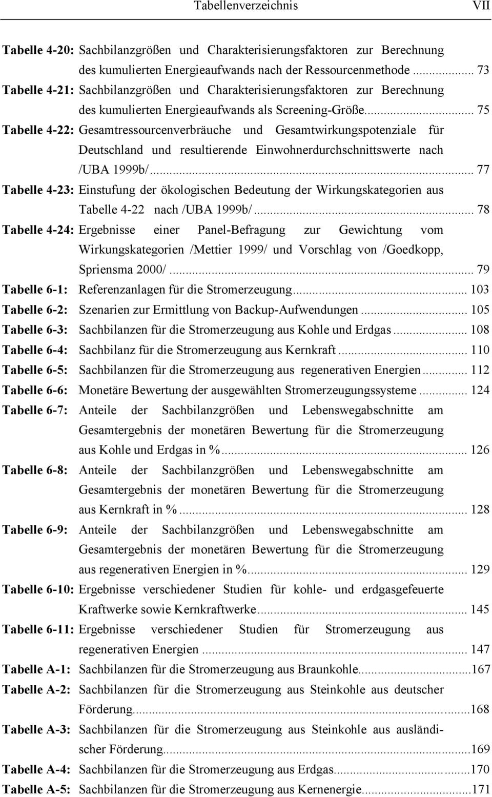 .. 75 Tabelle 4-22: Gesamtressourcenverbräuche und Gesamtwirkungspotenziale für Deutschland und resultierende Einwohnerdurchschnittswerte nach /UBA 1999b/.