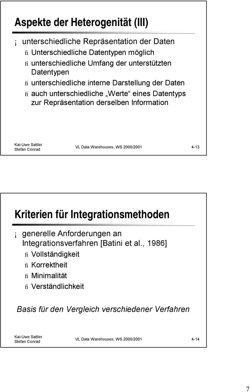 Information VL Data Warehouses, WS 2000/2001 4-13 Kriterien für Integrationsmethoden generelle Anforderungen an Integrationsverfahren [Batini et al.