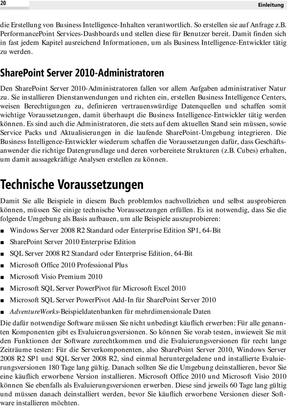 SharePoint Server 2010-Administratoren Den SharePoint Server 2010-Administratoren fallen vor allem Aufgaben administrativer Natur zu.