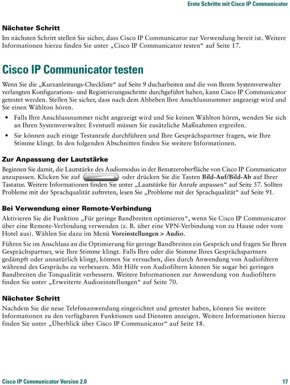 Cisco IP Communicator testen Wenn Sie die Kurzanleitungs-Checkliste auf Seite 9 ducharbeiten und die von Ihrem Systemverwalter verlangten Konfigurations- und Registrierungsschritte durchgeführt