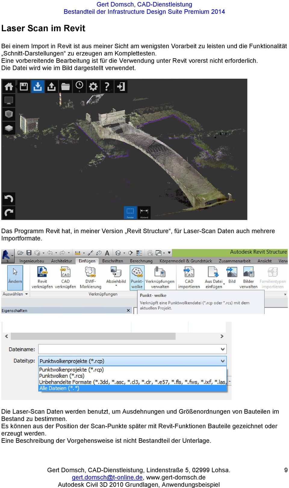 Das Programm Revit hat, in meiner Version Revit Structure, für Laser-Scan Daten auch mehrere Importformate.