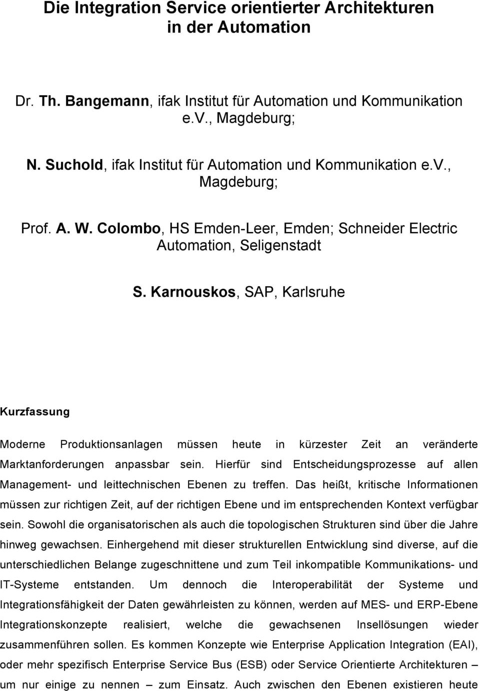 Karnouskos, SAP, Karlsruhe Kurzfassung Moderne Produktionsanlagen müssen heute in kürzester Zeit an veränderte Marktanforderungen anpassbar sein.