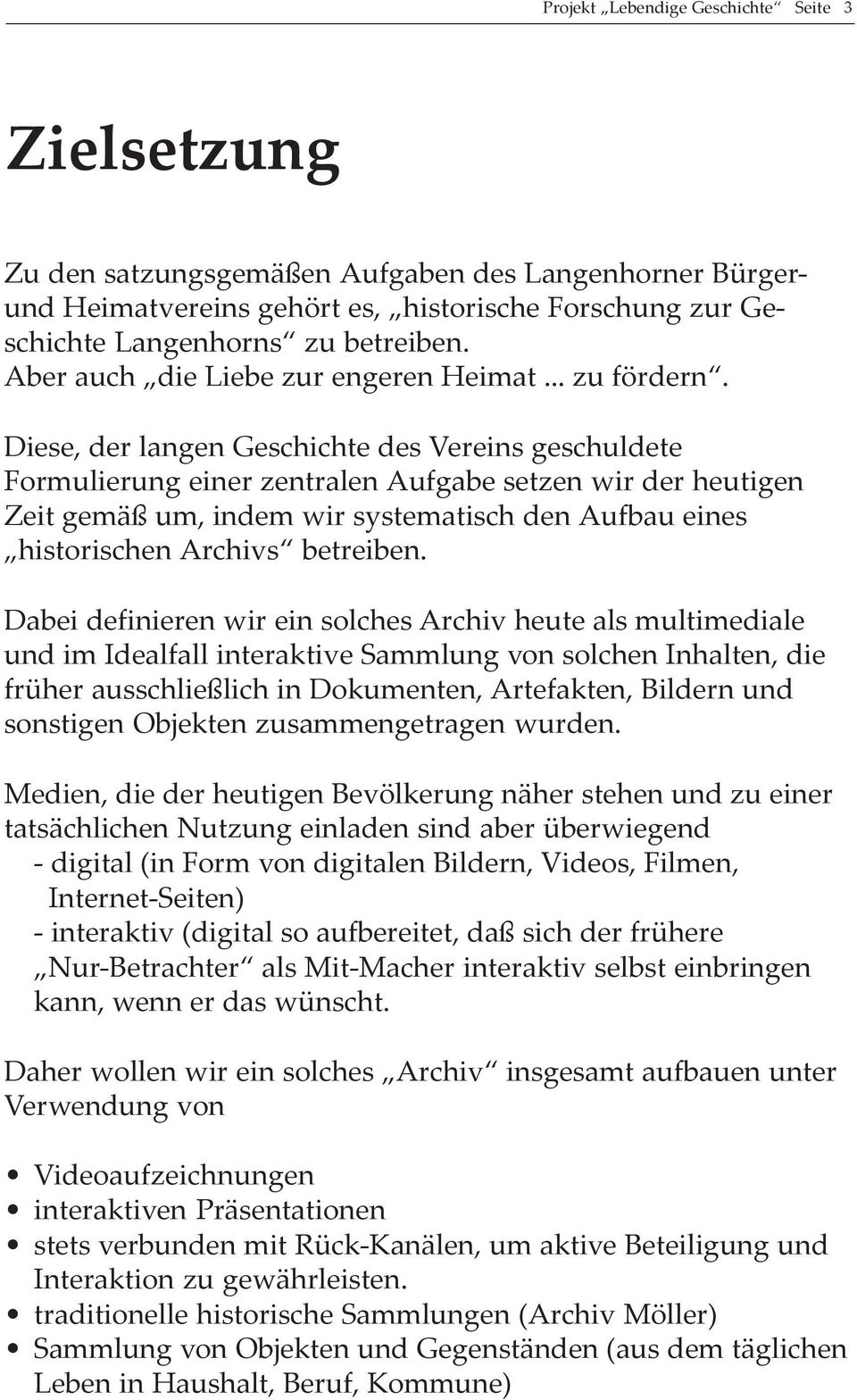 Diese, der langen Geschichte des Vereins geschuldete Formulierung einer zentralen Aufgabe setzen wir der heutigen Zeit gemäß um, indem wir systematisch den Aufbau eines historischen Archivs betreiben.