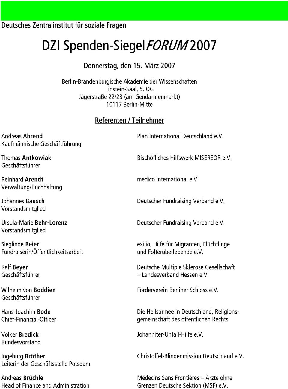 _~ìëåü= Ursula-Marie _ÉÜêJiçêÉåò Sieglinde _ÉáÉê= Fundraiserin/Öffentlichkeitsarbeit Ralf _ÉóÉê Wilhelm von _çççáéå= Hans-Joachim _ççé Chief-Financial-Officer Volker _êéçáåâ Bundesvorstand Ingeburg