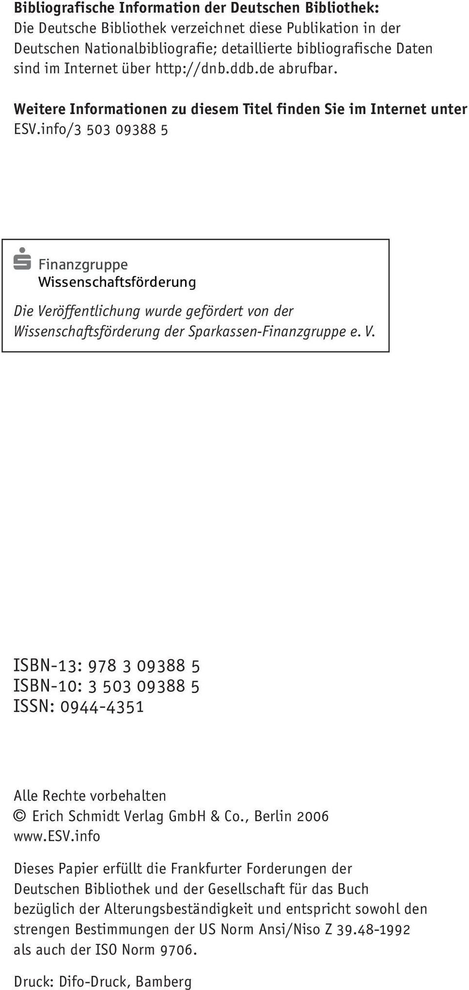 info/3 503 09388 5 Finanzgruppe Wissenschaftsförderung Die Veröffentlichung wurde gefördert von der Wissenschaftsförderung der Sparkassen-Finanzgruppe e. V. ISBN-13: 978 3 09388 5 ISBN-10: 3 503 09388 5 ISSN: 0944-4351 Alle Rechte vorbehalten Erich Schmidt Verlag GmbH & Co.