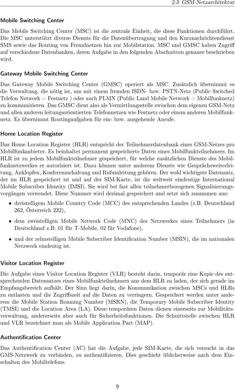 MSC und GMSC haben Zugri auf verschiedene Datenbanken, deren Aufgabe in den folgenden Abschnitten genauer beschrieben wird.