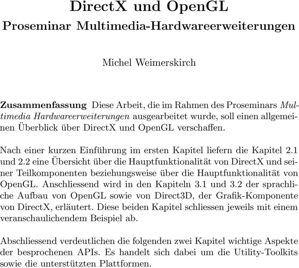 2 eine Übersicht über die Hauptfunktionalität von DirectX und seiner Teilkomponenten beziehungsweise über die Hauptfunktionalität von OpenGL. Anschliessend wird in den Kapiteln 3.1 und 3.