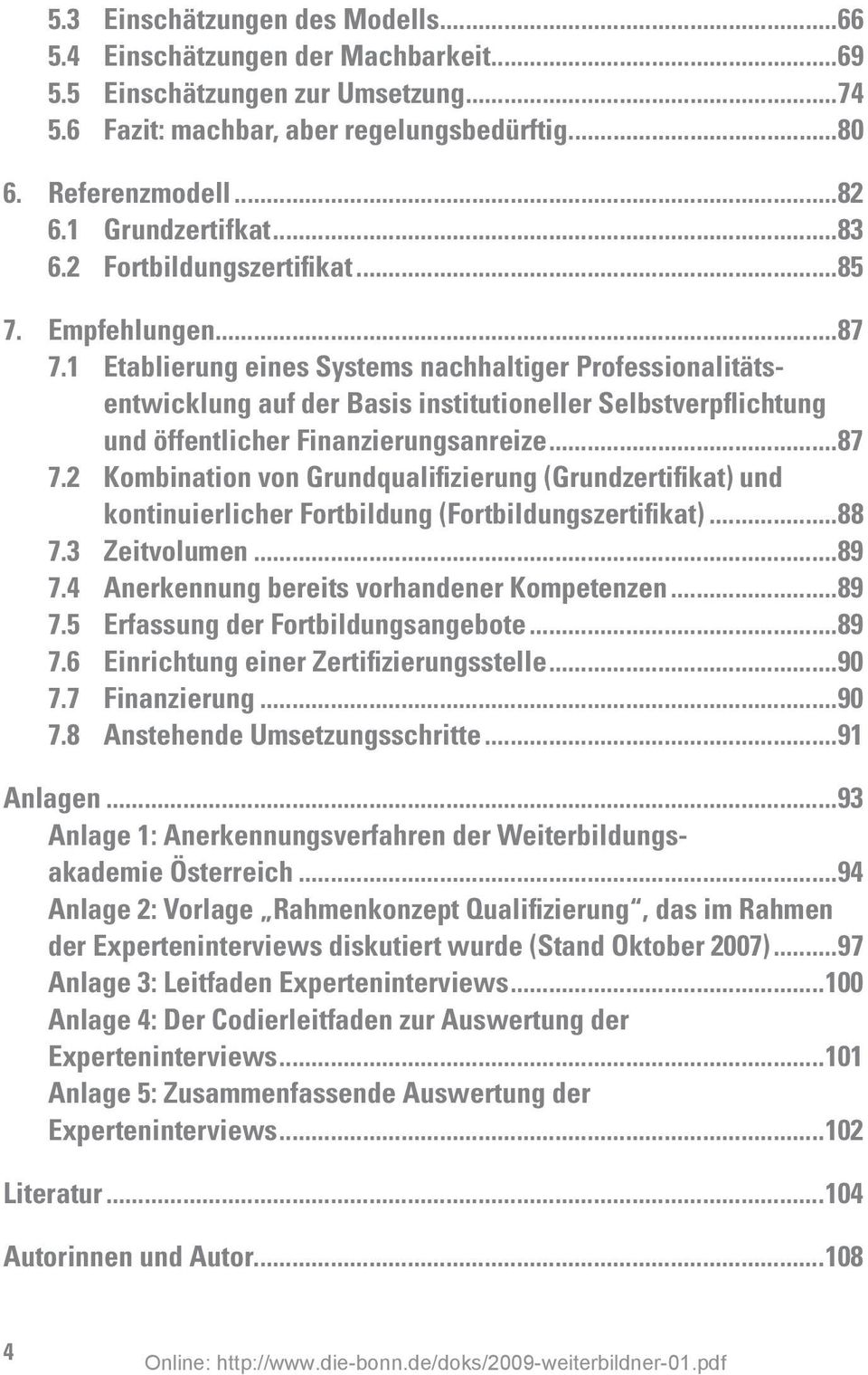 1 Etablierung eines Systems nachhaltiger Professionalitätsentwicklung auf der Basis institutioneller Selbstverpflichtung und öffentlicher Finanzierungsanreize...87 7.