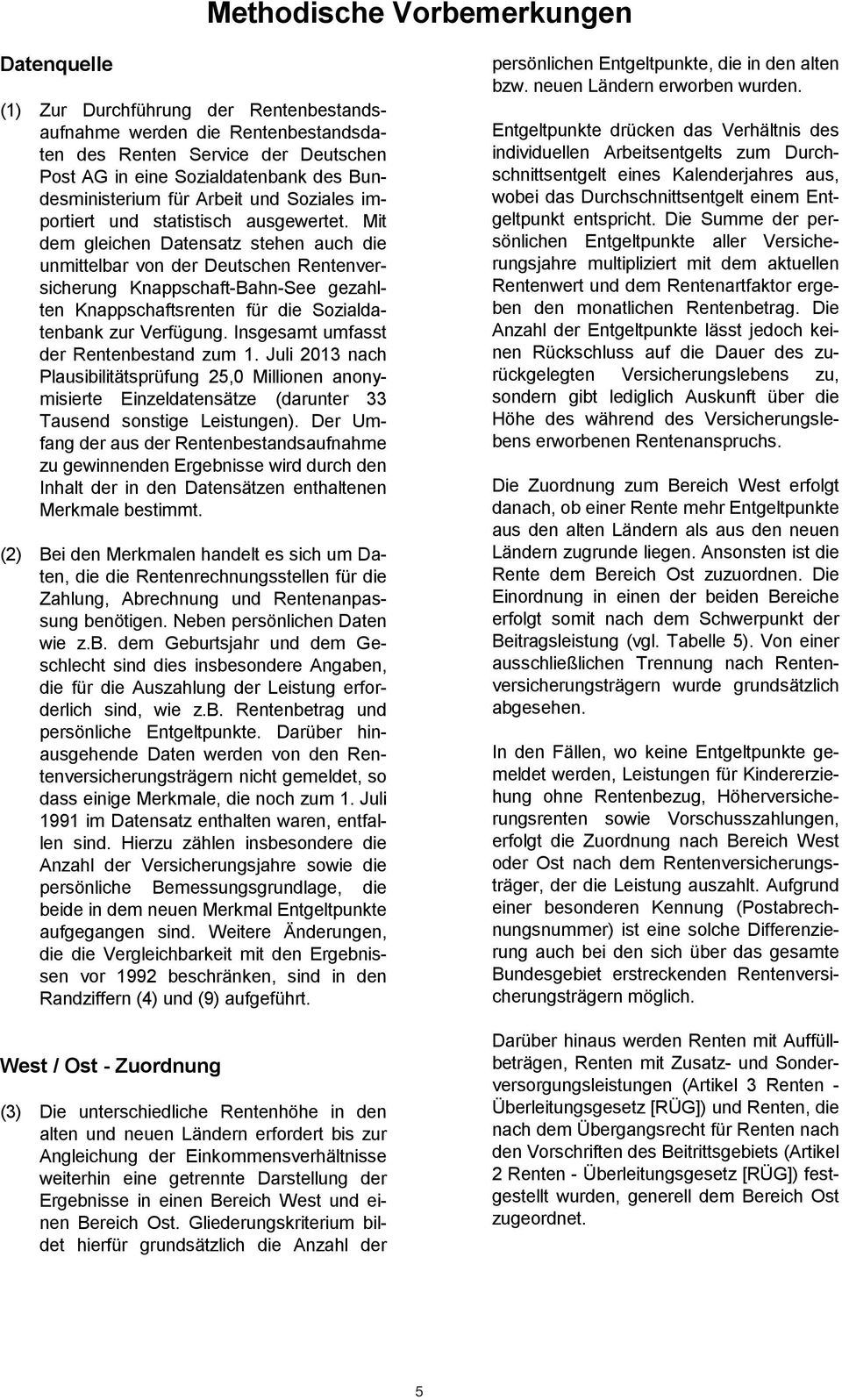 Mit unmittelbar von der Deutschen Knappschaft-Bahn-See gezahlten Knappschaftsrenten die Sozialdader Rentenbestand zum 1. Juli 2013 nach tenbank zur Verfügung.