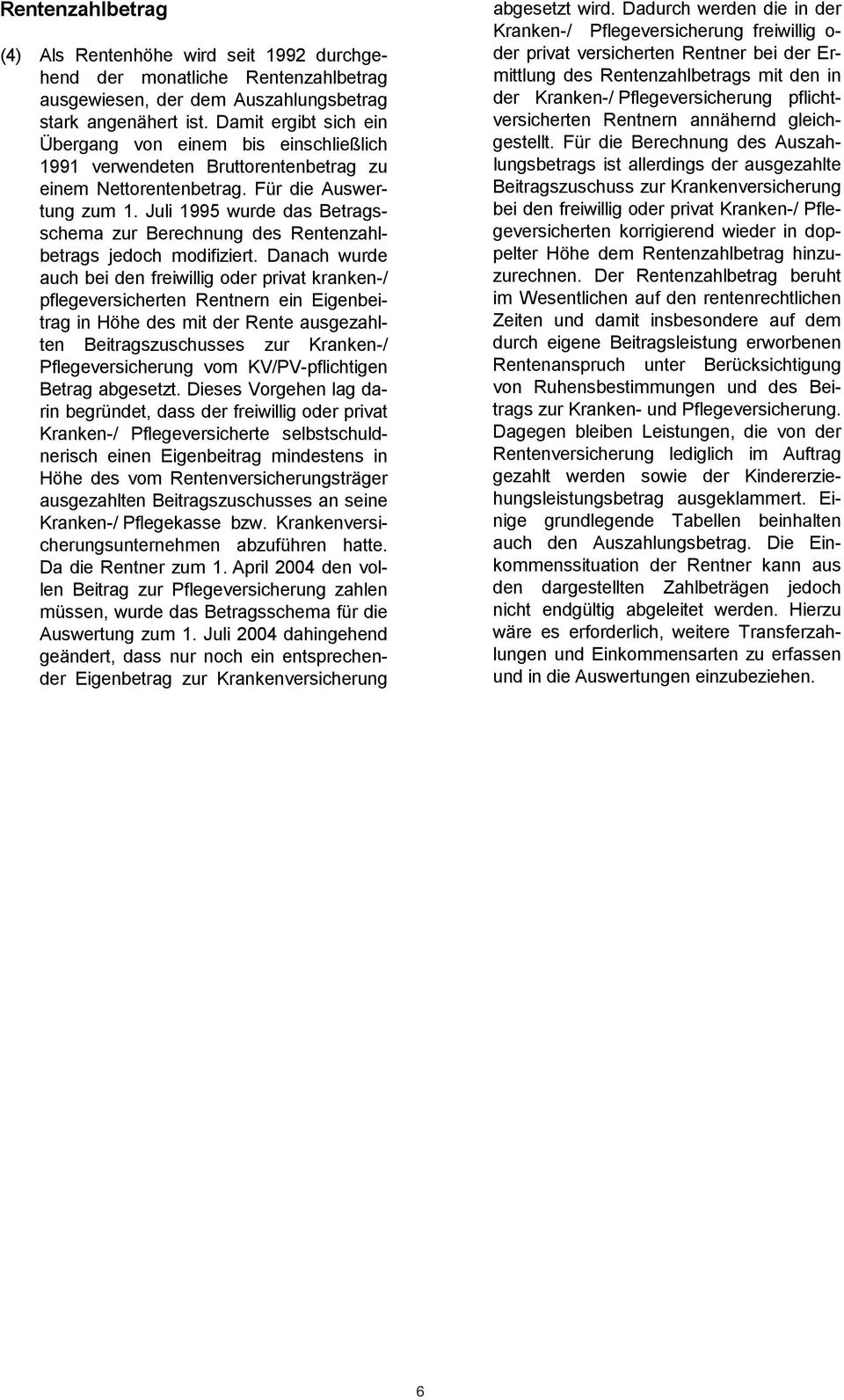 Juli 1995 wurde das Betragsschema zur Berechnung des Rentenzahlauch bei den freiwillig oder privat kranken-/ betrags jedoch modifiziert.