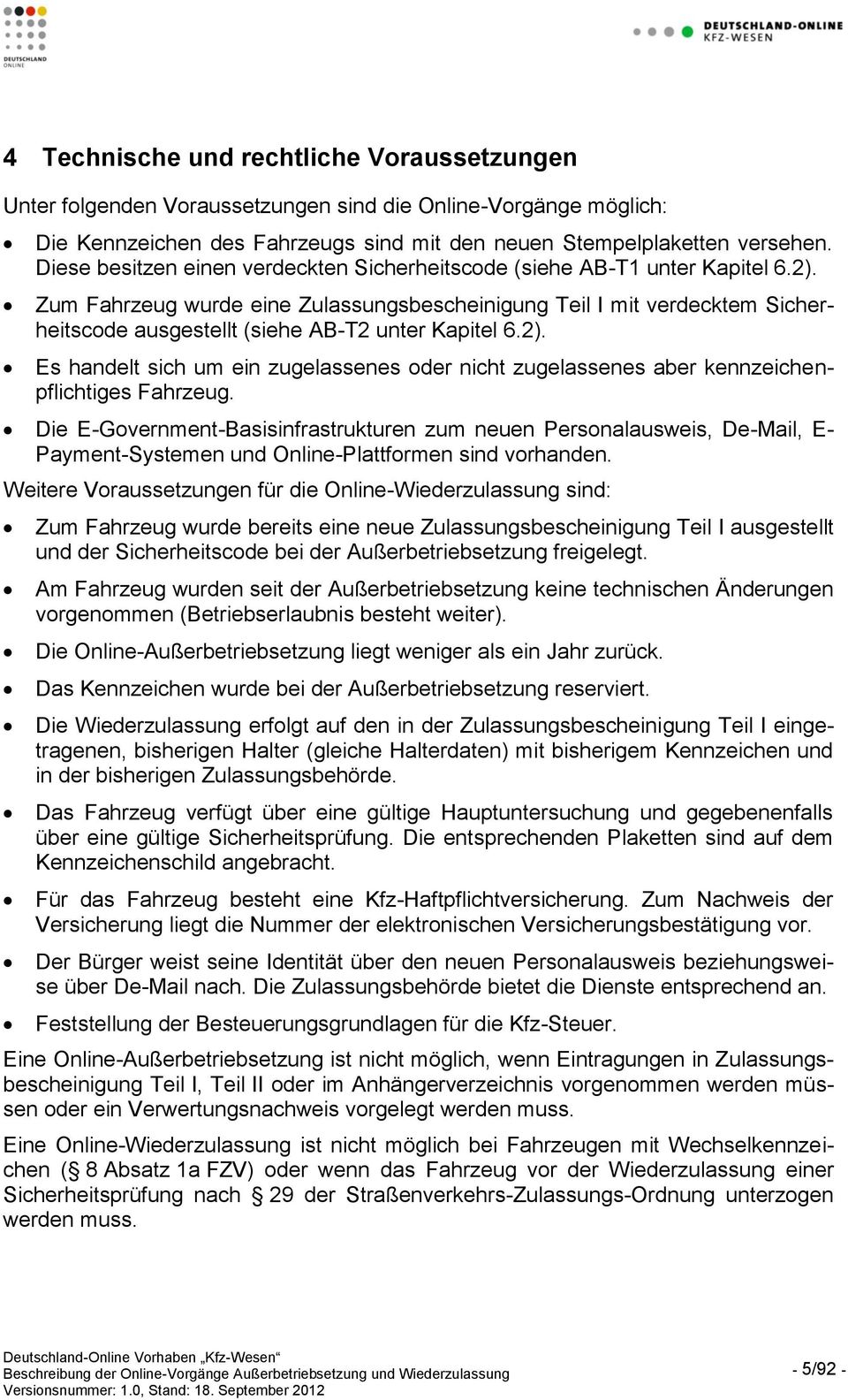 Zum Fahrzeug wurde eine Zulassungsbescheinigung Teil I mit verdecktem Sicherheitscode ausgestellt (siehe AB-T2 unter Kapitel 6.2).