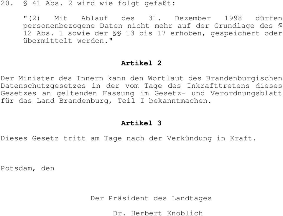 " Artikel 2 Der Minister des Innern kann den Wortlaut des Brandenburgischen Datenschutzgesetzes in der vom Tage des Inkrafttretens dieses Gesetzes