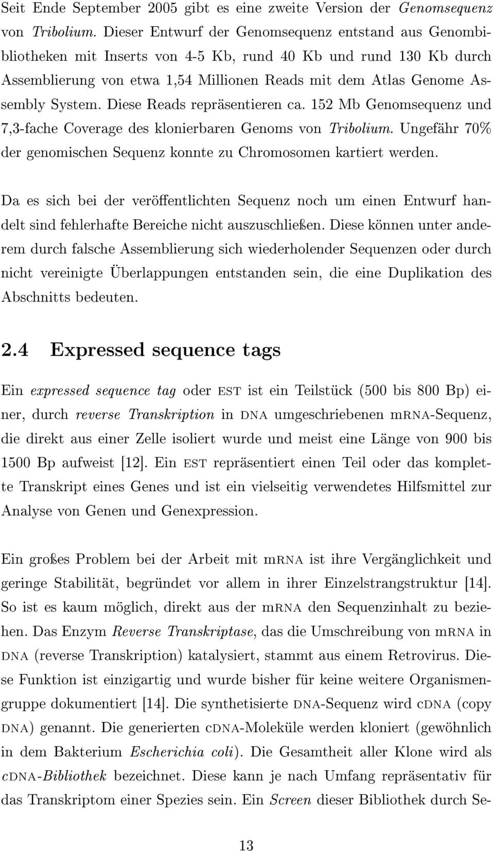 System. Diese Reads repräsentieren ca. 152 Mb Genomsequenz und 7,3-fache Coverage des klonierbaren Genoms von Tribolium. Ungefähr 70% der genomischen Sequenz konnte zu Chromosomen kartiert werden.