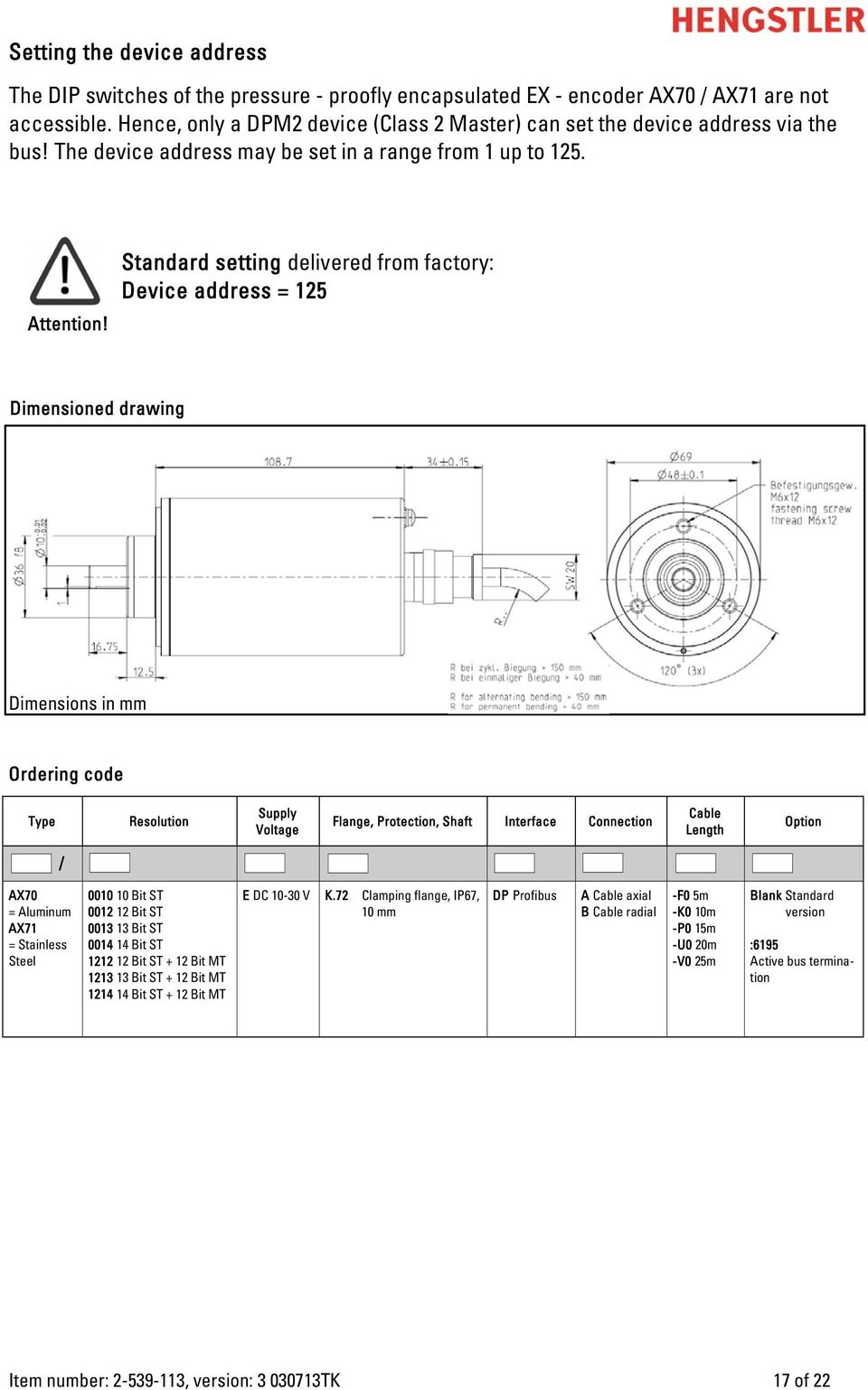 Standard setting delivered from factory: Device address = 125 Dimensioned drawing Dimensions in mm Ordering code Type Resolution Supply Voltage Flange, Protection, Shaft Interface Connection Cable