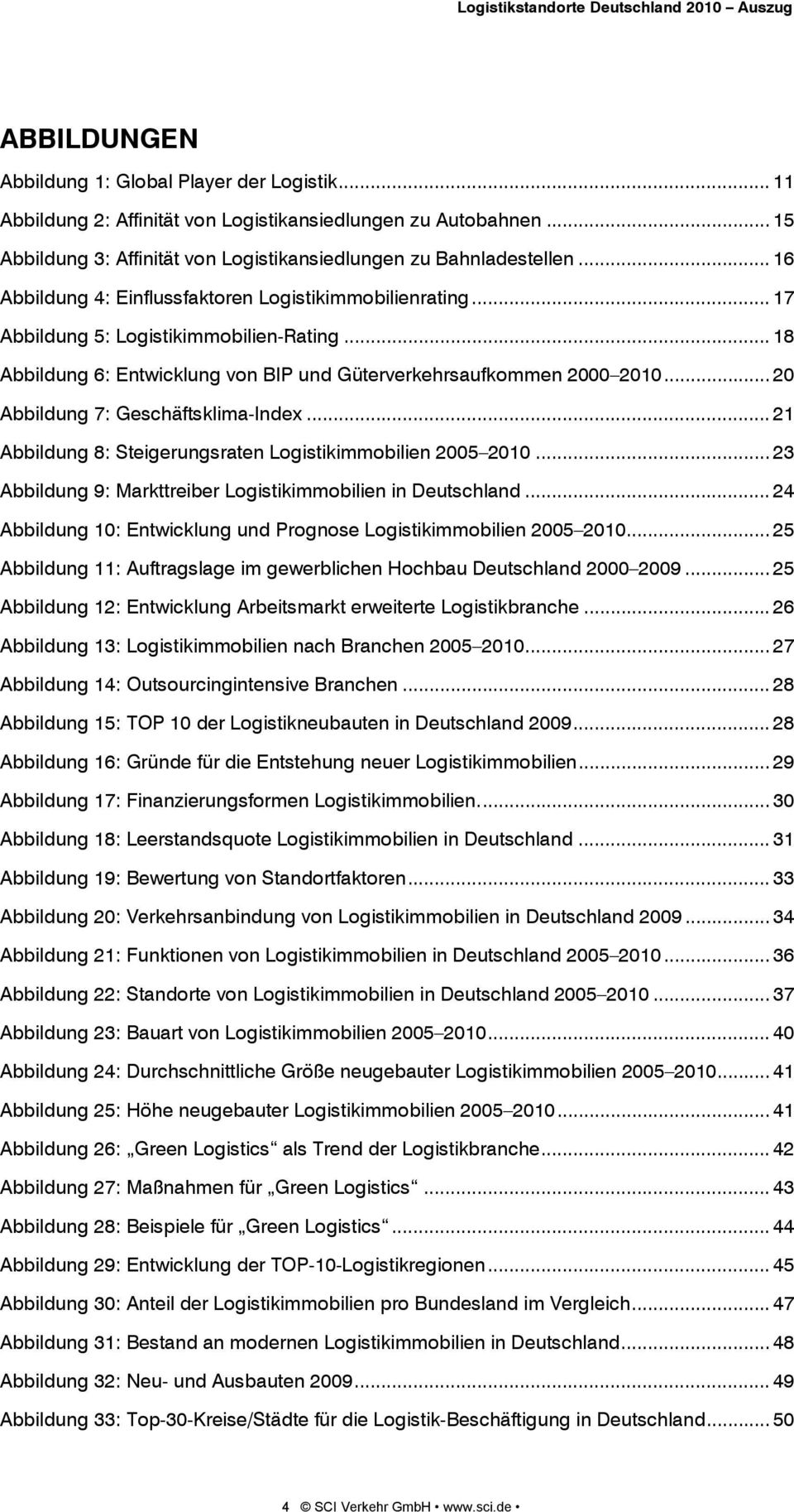 .. 20 Abbildung 7: Geschäftsklima-Index... 21 Abbildung 8: Steigerungsraten Logistikimmobilien 2005 2010... 23 Abbildung 9: Markttreiber Logistikimmobilien in Deutschland.